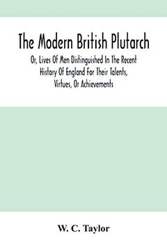 portada The Modern British Plutarch: Or, Lives of men Distinguished in the Recent History of England for Their Talents, Virtues, or Achievements (in English)