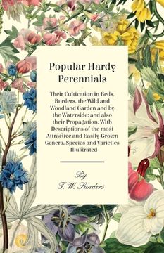portada Popular Hardy Perennials - Their Cultivation in Beds, Borders, the Wild and Woodland Garden and by the Waterside: and also their Propagation. With Des (en Inglés)