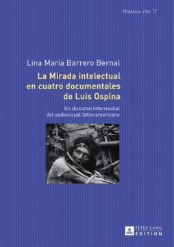 portada La Mirada Intelectual En Cuatro Documentales De Luis Ospina: Un Discurso Intermedial Del Audiovisual Latinoamericano (romania Viva) (spanish Edition)