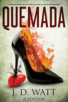 portada Quemada: La Impactante Historia Real del Engaño de una Mujer y el Corazón Roto de un Hombre (in Spanish)