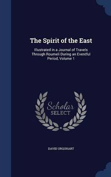 portada The Spirit of the East: Illustrated in a Journal of Travels Through Roumeli During an Eventful Period, Volume 1