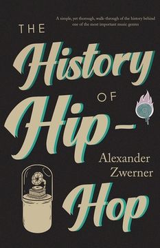 portada The History of Hip-Hop: A simple, yet thorough, walk-through of the history behind one of the most important music genres. (en Inglés)