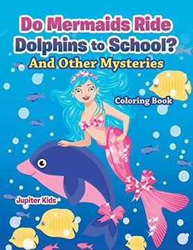 portada Do Mermaids Ride Dolphins to School? And Other Mysteries Coloring Book (in English)