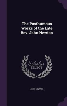 portada The Posthumous Works of the Late Rev. John Newton (en Inglés)