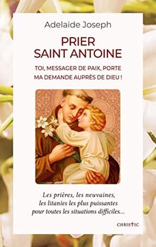 portada Prier Saint Antoine: Toi, Messager de Paix, Porte ma Demande Auprès de Dieu! (en Francés)