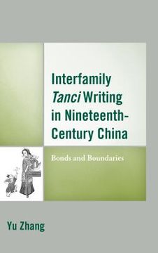 portada Interfamily Tanci Writing in Nineteenth-Century China: Bonds and Boundaries (in English)