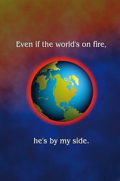 portada Even if the world's on fire, he's by my side (en Inglés)