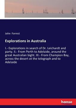 portada Explorations in Australia: I.- Explorations in search of Dr. Leichardt and party. II.- From Perth to Adelaide, around the great Australian bight. (en Inglés)