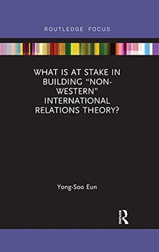 portada What is at Stake in Building “Non-Western” International Relations Theory? (ir Theory and Practice in Asia) 