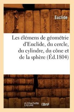 portada Les Élémens de Géométrie d'Euclide, Du Cercle, Du Cylindre, Du Cône Et de la Sphère (Éd.1804) (in French)
