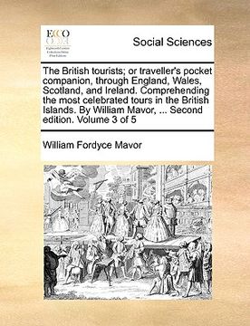 portada the british tourists; or traveller's pocket companion, through england, wales, scotland, and ireland. comprehending the most celebrated tours in the b (en Inglés)