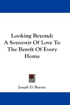 portada looking beyond: a souvenir of love to the bereft of every home (en Inglés)