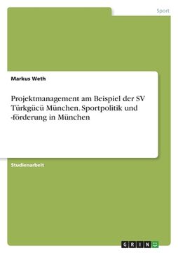 portada Projektmanagement am Beispiel der SV Türkgücü München. Sportpolitik und -förderung in München (in German)