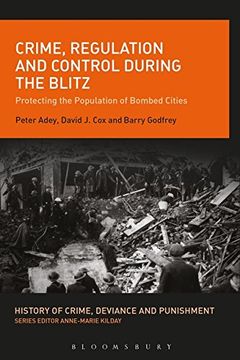 portada Crime, Regulation and Control During the Blitz: Protecting the Population of Bombed Cities (History of Crime, Deviance and Punishment)