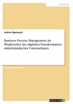 portada Business Process Management als Wegbereiter der digitalen Transformation mittelständischer Unternehmen (en Alemán)