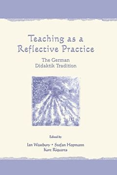 portada Teaching as a Reflective Practice: The German Didaktik Tradition (Studies in Curriculum Theory Series) (in English)