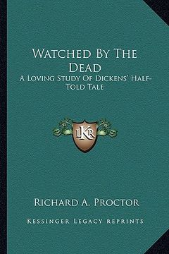 portada watched by the dead: a loving study of dickens' half-told tale (en Inglés)