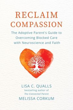 portada Reclaim Compassion: The Adoptive Parent's Guide to Overcoming Blocked Care with Neuroscience and Faith (en Inglés)