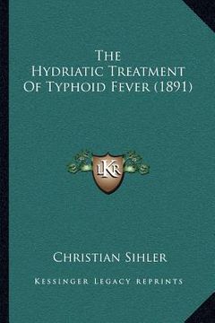 portada the hydriatic treatment of typhoid fever (1891) (in English)