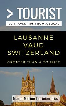portada Greater Than a Tourist- Lausanne Vaud Switzerland: 50 Travel Tips From a Local (Greater Than a Tourist Switzerland) (en Inglés)