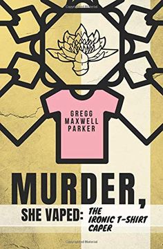 portada Murder, she Vaped: The Ironic T-Shirt Caper (en Inglés)