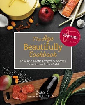 portada The Age Beautifully Cookbook: Easy and Exotic Longevity Secrets from Around the World (en Inglés)