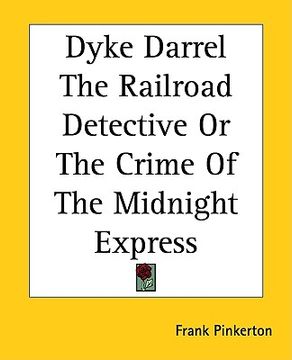 portada dyke darrel the railroad detective or the crime of the midnight express (en Inglés)