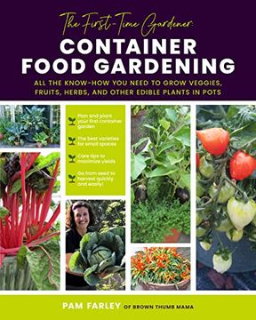 portada The First-Time Gardener: Container Food Gardening: All the Know-How you Need to Grow Veggies, Fruits, Herbs, and Other Edible Plants in Pots (Volume 4) (The First-Time Gardener'S Guides) 