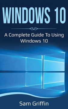 portada Windows 10: A Complete Guide to Using Windows 10 (en Inglés)