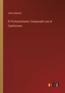 portada El Protestantismo Comparado con el Catolicismo