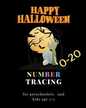 portada Happy Halloween number tracing for Preschoolers and kids Ages 3-5, 0-20: Book for kindergarten.100 pages, size 8X10 inches . Tracing game and coloring (en Inglés)
