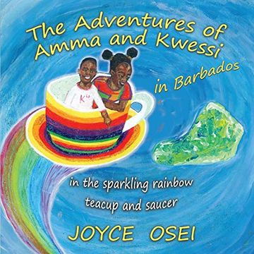 portada The Adventures of Amma and Kwessi - in Barbados: In the Sparkling Rainbow Teacup and Saucer (en Inglés)