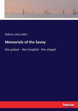 portada Memorials of the Savoy: the palace - the hospital - the chapel (en Inglés)