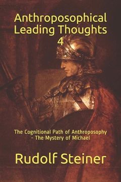 Anthroposophical Leading Thoughts 4: The Cognitional Path of Anthroposophy - The Mystery of Michael (en Inglés)