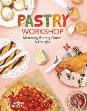 portada Pastry Workshop: Mastering Buttery Crusts & Doughs: Mastering Buttery Crusts & Doughs (en Inglés)