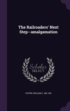 portada The Railroaders' Next Step--amalgamation (en Inglés)