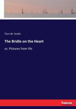 portada The Bridle on the Heart: or, Pictures from life (in English)