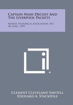 portada Captain Nash Decost and the Liverpool Packets: Marine Historical Association, No. 28, April, 1955 (in English)
