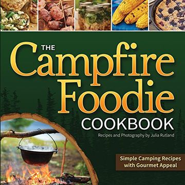 portada The Campfire Foodie Cookbook: Simple Camping Recipes with Gourmet Appeal (en Inglés)