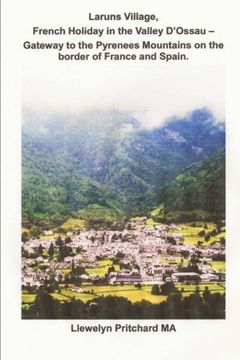 portada Laruns Village, French Holiday in the Valley D'Ossau - Gateway to the Pyrenees Mountains on the Border of France and Spain: Volume 8 (The Illustrated Diaries of Llewelyn Pritchard MA)