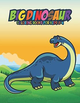 portada Big Dinosaur Coloring Books for Kids 2-4: Fantastic Dinosaur Coloring Kids Book With 50 Diplodocus, Tyrannosaurus, Apatosaurus, Mosasaur,. Boys, Girls Cartoon Dinosaur Colouring Book 