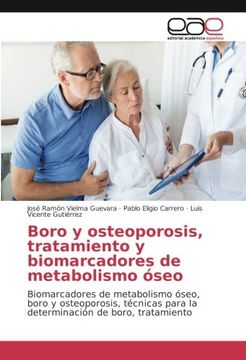 portada Boro y osteoporosis, tratamiento y biomarcadores de metabolismo óseo: Biomarcadores de metabolismo óseo, boro y osteoporosis, técnicas para la determinación de boro, tratamiento (Spanish Edition)