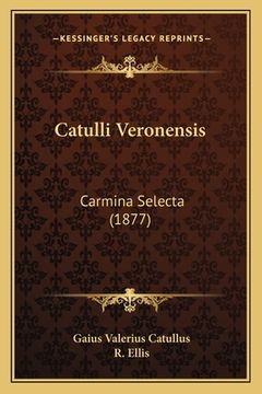 portada Catulli Veronensis: Carmina Selecta (1877) (in Latin)