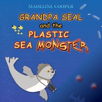 portada Grandpa Seal and the Plastic Sea Monster (in English)