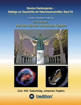 portada Auf den Spuren Johannes Keplers - Zu seinem 450. Geburtstag: Bearbeitet und herausgegeben von Gudrun Wolfschmidt. Nuncius Hamburgensis; Band 54 (en Alemán)