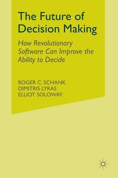 portada The Future of Decision Making: How Revolutionary Software Can Improve the Ability to Decide (in English)