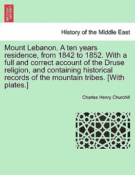 portada mount lebanon. a ten years residence, from 1842 to 1852. with a full and correct account of the druse religion, and containing historical records of t (en Inglés)