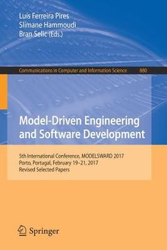 portada Model-Driven Engineering and Software Development: 5th International Conference, Modelsward 2017, Porto, Portugal, February 19-21, 2017, Revised Selec (en Inglés)