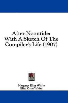 portada after noontide: with a sketch of the compiler's life (1907)