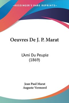 portada Oeuvres De J. P. Marat: L'Ami Du Peuple (1869) (in French)